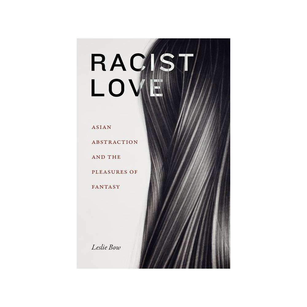 Bow, Racist Love: Asian Abstraction and the Pleasures of Fantasy, 9781478017851, Duke University Press, 2022, Social Science, Books, 918289